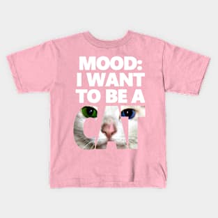 I Want To Be A Cat - Neko Version Kids T-Shirt